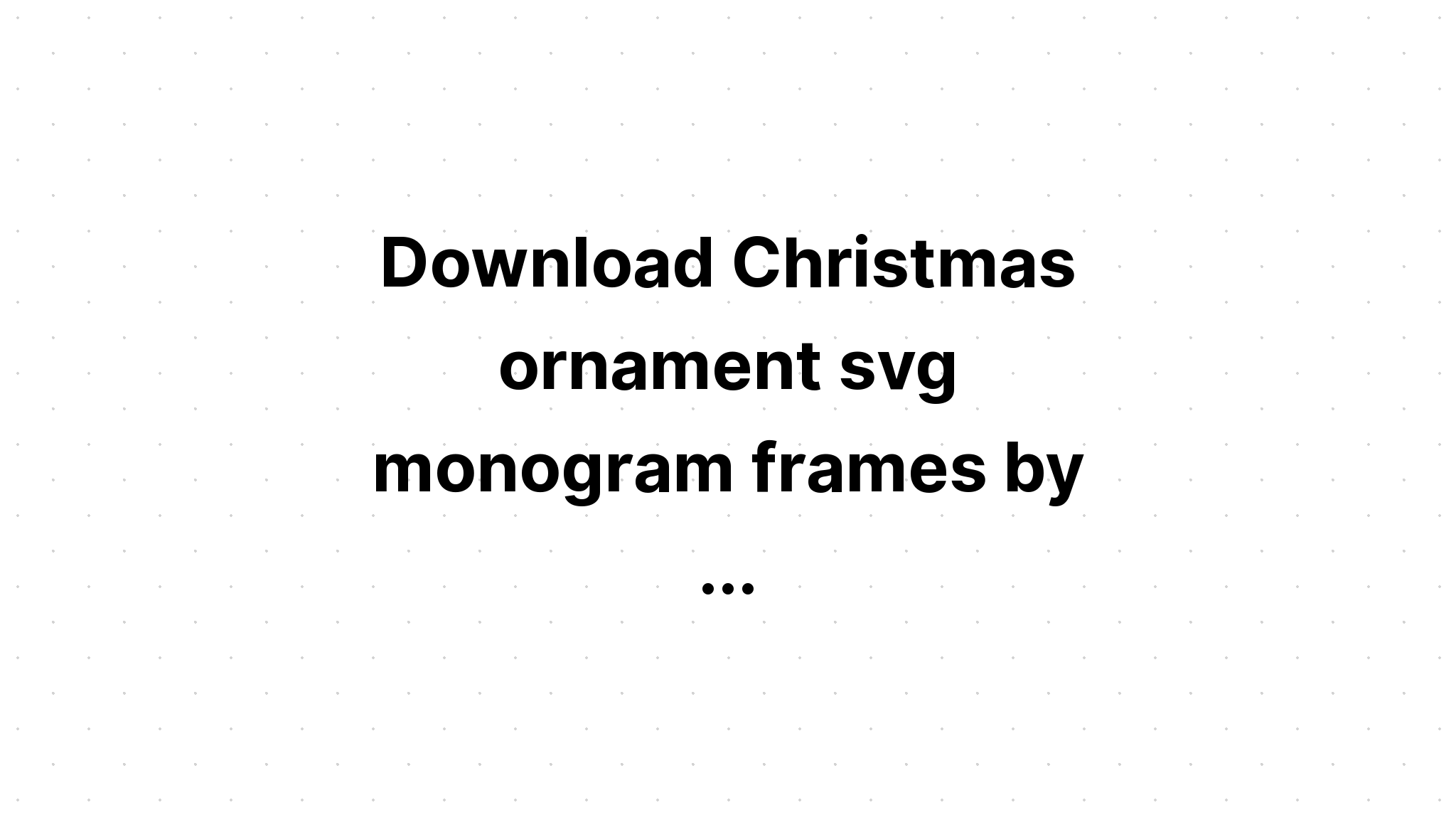 Download Christmas Ornament Monogram Cut File SVG File